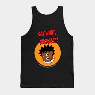 Say What Sucka!!! Tank Top